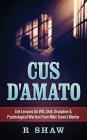 Cus d'Amato: Life Lessons on Will, Skill, Discipline & Psychological Warfare from Mike Tyson's Mentor By R. Shaw Cover Image