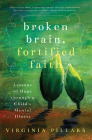 Broken Brain, Fortified Faith: Lessons of Hope Through a Child's Mental Illness By Virginia Pillars Cover Image