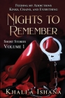 Nights to Remember: Feeding My Addictions - Kinks, Chains and Everything (Volume 1) By Khali'a Ishana Cover Image