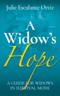 A Widow's Hope: A Guide for Widows in Survival Mode By Julie Escalante Ortiz Cover Image