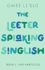 The Leeter Spiaking Singlish: Book 1: End-Particles (The Leeter  Spiaking Singlish) Cover Image