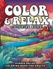 Stress Relief Coloring Book for Adults: Color & Relax, Finding Peace Through Color with Relaxation, Mindfulness, and Anxiety Relief coloring book for Cover Image