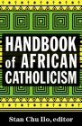 Handbook of African Catholicism By Stan Chu Ilo (Editor) Cover Image