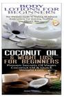 Body Lotions For Beginners & Coconut Oil & Weight Loss for Beginners By Lindsey Pylarinos Cover Image