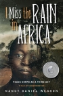 I Miss the Rain in Africa: Peace Corps as a Third Act By Nancy Daniel Wesson Cover Image