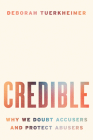 Credible: Why We Doubt Accusers and Protect Abusers By Deborah Tuerkheimer Cover Image