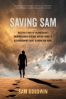 Saving Sam: The True Story of an American’s Disappearance in Syria and His Family’s Extraordinary Fight to Bring Him Home Cover Image