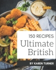 150 Ultimate British Recipes: The Best-ever of British Cookbook By Karen Turner Cover Image