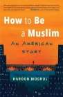 How to Be a Muslim: An American Story By Haroon Moghul Cover Image