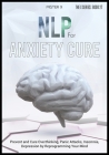 NLP for Anxiety Cure: Prevent and Cure Overthinking, Panic Attacks, Insomnia, Depression by Reprogramming Your Mind Cover Image