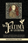 Our Fatima of Liverpool: The Story of Fatima Cates, the Victorian woman who helped found British Islam By Hamid Mahmood, Yahya Birt Cover Image