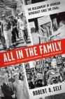 All in the Family: The Realignment of American Democracy Since the 1960s By Robert O. Self Cover Image