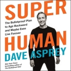 Super Human: The Bulletproof Plan to Age Backward and Maybe Even Live Forever By Dave Asprey (Read by) Cover Image
