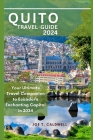 Quito Travel Guide 2024: Your Ultimate Travel Companion to Ecuador's Enchanting Capital in 2024 By Joe T Cover Image