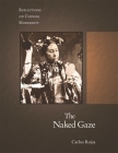 The Naked Gaze: Reflections on Chinese Modernity (Harvard East Asian Monographs #308) By Carlos Rojas Cover Image