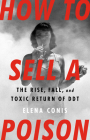 How to Sell a Poison: The Rise, Fall, and Toxic Return of DDT By Elena Conis Cover Image