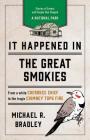 It Happened in the Great Smokies: Stories of Events and People that Shaped a National Park By Michael R. Bradley Cover Image