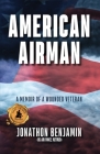 American Airman: A Memoir of a Wounded Veteran By Jonathon Benjamin (Usaf Retired) Cover Image