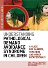 Understanding Pathological Demand Avoidance Syndrome in Children: A Guide for Parents, Teachers and Other Professionals (Jkp Essentials) Cover Image