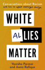 White Allies Matter: Conversations about Racism and How to Effect Meaningful Change By Vanisha Parmar, Aseia Rafique Cover Image