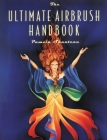 The Ultimate Airbrush Handbook By Pamela Shateau Cover Image