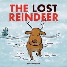 The Lost Reindeer: : A beautiful picture book for preschool children featuring Santa and a thrilling adventure in the snow By Paul Wootton Cover Image