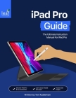 iPad Pro Guide: The Ultimate Instruction Manual For iPad Pro Cover Image
