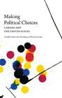 Making Political Choices: Canada and the United States By Harold D. Clarke, Allan Kornberg, Thomas J. Scotto Cover Image