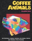 Coffee Animals - Coloring Book - 100 Zentangle Animals Designs with Henna, Paisley and Mandala Style Patterns Cover Image