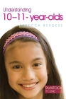 Understanding 10-11-Year-Olds (Tavistock Clinic - Understanding Your Child) By Rebecca Bergese, Jonathan Bradley (Foreword by) Cover Image