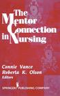 The Mentor Connection in Nursing By Connie Vance (Editor), Roberta Olson (Editor) Cover Image