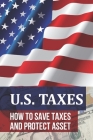 U.S. Taxes: Learn How To Save Taxes And Protect Asset: Principles Of International Taxation Cover Image