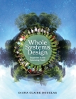 Whole Systems Design: Inquiries in the Knowing Field By Diana Claire Douglas Cover Image