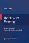 The Physics of Metrology: All about Instruments: From Trundle Wheels to Atomic Clocks By Alex Hebra Cover Image