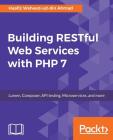 Building RESTful Web Services with PHP 7 By Haafiz Waheed-Ud-Din Ahmad Cover Image