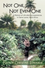 Not One, Not Even One: A Memoir of Life-altering Experiences in Sierra Leone, West Africa Cover Image