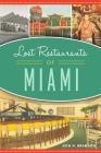 Lost Restaurants of Miami (American Palate) By Seth H. Bramson Cover Image