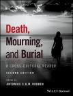 Death, Mourning, and Burial: A Cross-Cultural Reader By Antonius C. G. M. Robben (Editor) Cover Image