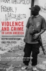 Violence and Crime in Latin America: Representation and Politics By Gema Santamaría (Editor), David Carey (Editor), Cecilia Menjívar (Preface by) Cover Image