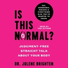 Is This Normal?: Judgement-Free Straight Talk about Your Body By Jolene Brighten, Jolene Brighten (Read by) Cover Image