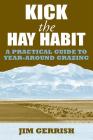 Kick the Hay Habit: A Practical Guide to Year-Around Grazing By Jim Gerrish Cover Image