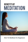 Benefits Of Meditation: How To Meditate For Beginners: Mindfulness Meditation For Anxiety Cover Image