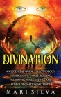 Divination: An Essential Guide to Astrology, Numerology, Tarot Reading, Palmistry, Runecasting, and Other Divination Methods Cover Image