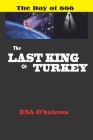 The Last King of Turkey: The Day of 666 By Esa O'Buluwa Cover Image