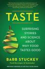 Taste: Surprising Stories and Science about Why Food Tastes Good By Barb Stuckey Cover Image