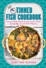 The Tinned Fish Cookbook: Easy-to-Make Meals from Ocean to Plate—Sustainably Canned, 100% Delicious Cover Image