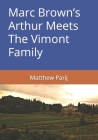 Marc Brown's Arthur Meets The Vimont Family By Marc Tolon Brown (Contribution by), Laurie Krasny-Brown (Contribution by), Matthew G. Parij Cover Image