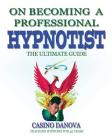 On Becoming A Professional Hypnotist: The Ultimate Guide Cover Image
