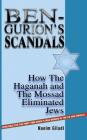 Ben-Gurion's Scandals: How the Haganah and the Mossad Eliminated Jews By Naeim Giladi Cover Image