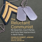 The Reluctant Communist: My Desertion, Court-Martial, and Forty-Year Imprisonment in North Korea Cover Image